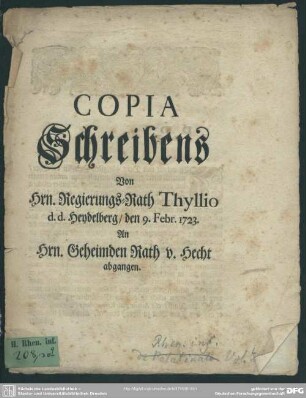 Copia Schreibens Von Hrn. Regierungs-Rath Thyllio d. d. Heydelberg, den 9. Febr. 1723. An Hrn. Geheimden Rath v. Hecht abgangen