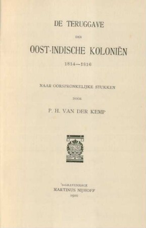 De teruggave der oost-indische Koloniën 1814 - 1816 : naar oorsponkelijke stukken