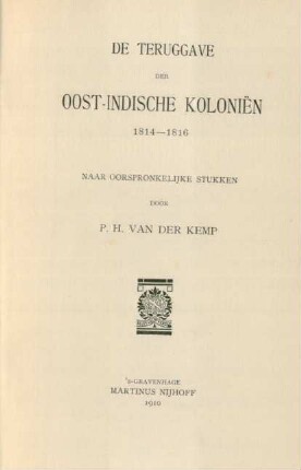 De teruggave der oost-indische Koloniën 1814 - 1816 : naar oorsponkelijke stukken