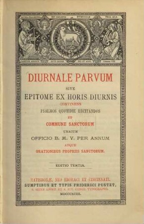 Diurnale parvum sive epitome ex horis diurnis continens psalmos quotidie recitandos et commune sanctorum unacum officio B. M. V. per annum atque orationibus propriis sanctorum