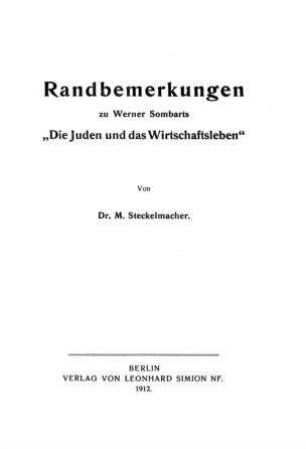 Randbemerkungen zu Werner Sombarts "Die Juden und das Wirtschaftsleben" / von M. Steckelmacher