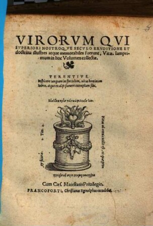 Virorvm Qvi Svperiori Nostroqve Secvlo Ervditione Et doctrina illustres atque memorabiles fuerunt, Vitae : Iamprimum in hoc Volumen collectae