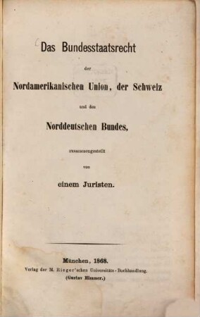 Das Bundesstaatsrecht der Nordamerikanischen Union, der Schweiz und des Norddeutschen Bundes