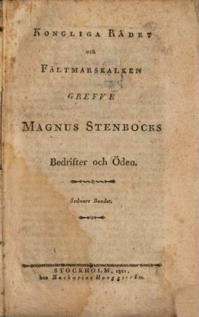 Kongliga Rådet och Fältmarskalken Grefve Magnus Stenbocks Bedrifter och Öden. 2 (1821)