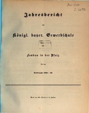 Jahresbericht der Königlich Bayerischen Gewerbsschule und der Gewerblichen Fortbildungsschule zu Landau in der Pfalz : für das Studienjahr ... 1868/69
