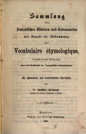 Sammlung von französischen Wörtern und Redensarten mit Angabe der Abstammung, oder Vocabulaire étymologique : sammt einem Anhange über das Geschlecht der französischen Hauptwörter