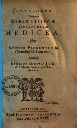 Catalogus librorum refertissimae bibliothecae Mediceae, quae asservatur Florentiae in coenobio D. Laurentii ...
