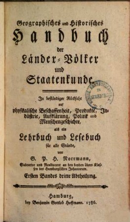 Geographisches und historisches Handbuch der Länder-, Völker- und Staatenkunde : mit beständiger Rücksicht auf physikalische Beschaffenheit, Produkte, Industrie, Handlung etc. etc., 1,3