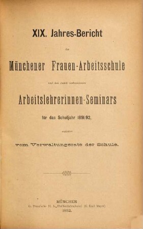 Jahresbericht der Münchener Frauenarbeitsschule und des Arbeitslehrerinnen-Seminars : für das Schuljahr ... erstattet von dem Verwaltungsrate und dem Direktorium der Schule. 19. 1891/92