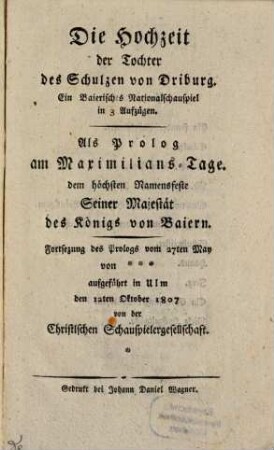 Die Hochzeit der Tochter des Schulzen von Driburg : Ein Bayerisches Nationalschauspiel in 3 Aufzügen
