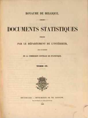 Documents statistiques : publ. par le Départment de l'Intérieur, Royaume de Belgique avec le concour de la Commission Centrale de Statistique. 4. 1860