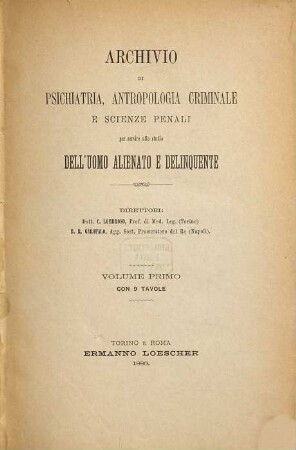 Archivio di psichiatria, antropologia criminale e scienze penali per servire allo studio dell'uomo alienato e delinquente. 1. 1880