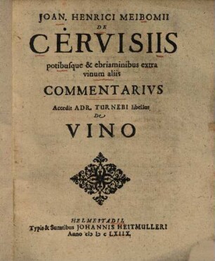 Joan. Henrici Meibomii De Cervisiis potibusque & ebriaminibus extra vinum aliis Commentarivs
