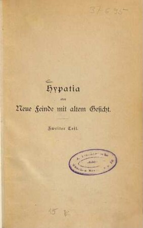 Hypatia oder Neue Feinde mit altem Gesicht : Von Charles Kingsley. Neu übersetzt von Helene Lobedan. Mit Illustrationen von W. Weimar. 2 Teile in 1 Bande, 2