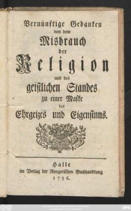 Vernünftige Gedanken von dem Misbrauch der Religion und des geistlichen Standes zu einer Maske des Ehrgeizes und Eigensinns