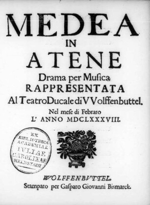 Medea in Atene : Drama per Musica Rappresentata Al Teatro Ducale di VVolffenbuttel ; Nel mese di Febraro L'Anno MDCLXXXVIII