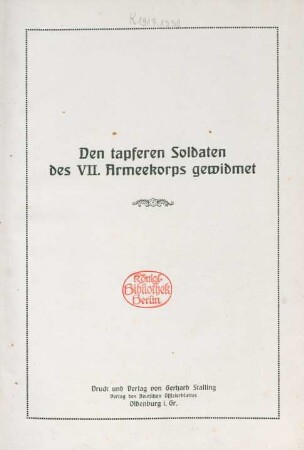Das VII. Armeekorps im Felde : eine Bilderreihe aus den Kampf- und Stellungsgebieten des Korps im Weltkriege 1914 - 16 ; [den tapferen Soldaten des VII. Armeekorps gewidmet]