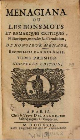 Menagiana Ou Les Bons Mots Et Remarques Critiques, Historiques, morales & érudition De Monsieur Menage : Recueillies Par Ses Amis. 1