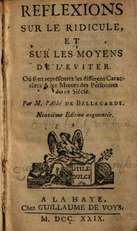 Reflexions Sur Le Ridicule, Et Sur Les Moyens De L'Eviter : Ou sont représentez les differens Caractères & les Moeurs des Personnes de ce Siécle