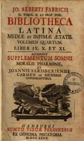 Bibliotheca latina mediae et infimae aetatis. 4. Libri IX-XI.=I-Lyn.Accedunt supplementum somni moralis pharaonis et Joannis Sarisberiensis carmen de membris conspirantibus. 1735.888 S.