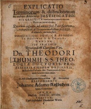 Explicatio Terminorum & distinctionum in arduo Articulo Iustificationis Gratuitae hominis peccatoris coram Deo occurrentium ...