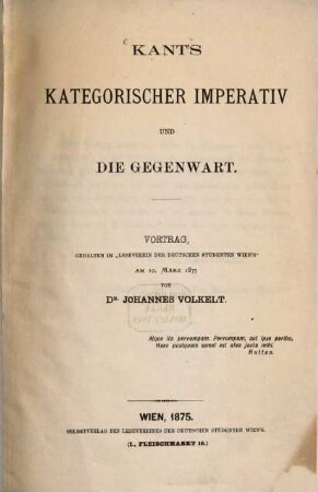 Kant's kategorischer Imperativ und die Gegenwart : Vortrag, gehalten im "Leseverein der deutschen Studenten Wien's" am 10. März 1875