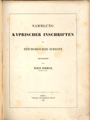 Sammlung kyprischer Inschriften in epichorischer Schrift : herausgegeben von Moriz Schmidt, Professor in Jena
