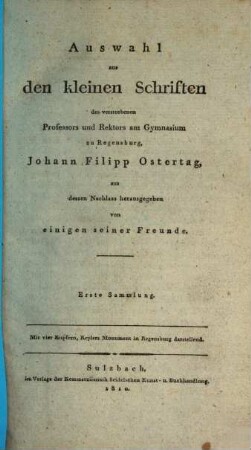 Auswahl aus den kleinen Schriften des verstorbenen Professors und Rektors am Gymnasium zu Regensburg, Johann Filipp Ostertag : mit vier Kupfern, Keplers Monument in Regensburg darstellend. 1