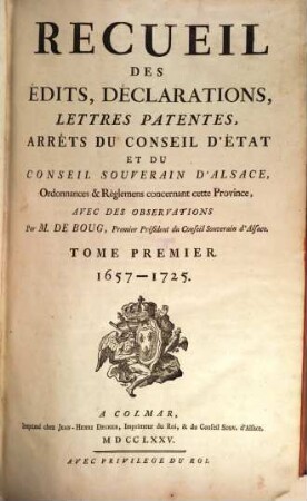 Recueil des édits, déclarations, lettres patentes, arrêts du conseil d'état et du conseil souverain d'Alsace, 1. 1657 - 1725