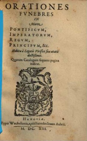 Orationes funebres in morte pontificum, imperatorum, regum ... : habitae a legatis virisve suae aetatis doctissimis