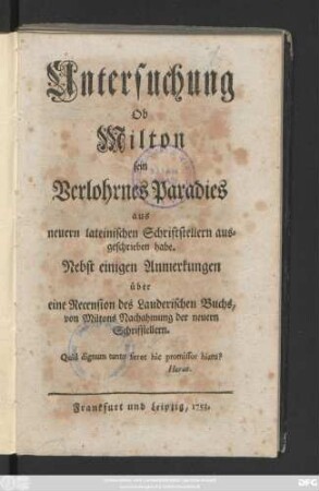 Untersuchung, Ob Milton sein Verlohrnes Paradies aus neuern lateinischen Schriftstellern ausgeschrieben habe : Nebst einigen Anmerkungen über eine Recension des Lauderischen Buchs, von Miltons Nachahmung der neuern Schriftstellern