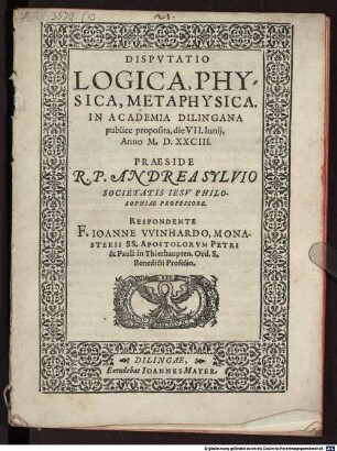 Disputatio logica, physica, metaphysica : in academia Dilingana publice proposita, die VII. Iunii, Anno M.D.XXCIII.