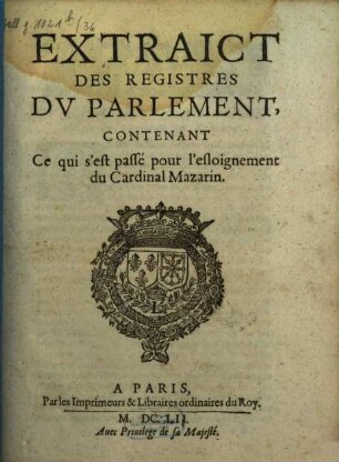 Extraict des registres du parlement, contenant ce qui s'est passé pour l'eslovgnement du Cardinal Mazarin