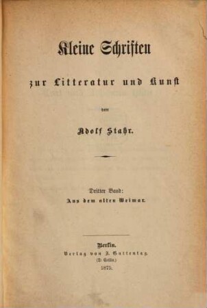 Kleine Schriften zur Litteratur und Kunst, 3. Aus dem alten Weimar