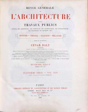 Revue générale de l'architecture et des travaux publics : journal des architectes, des ingénieurs, des archéologues, des entrepreneurs, des industriels du bâtiment, etc. ; histoire, théorie, pratique, mélanges. 43 = 4. Sér., Vol. 13. 1886