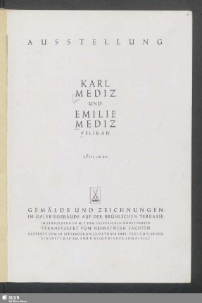 Ausstellung Karl Mediz und Emilie Mediz-Pelikan : Gemälde und Zeichnungen : im Galeriegebäude auf der Brühlschen Terrasse : geöffnet vom 18. September bis 23. Oktober 1943