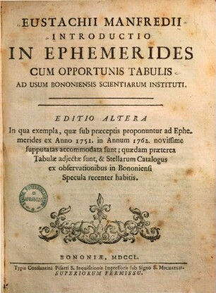Eustachii Manfredii Introductio In Ephemerides : Cum Opportunis Tabulis ; Ad Usum Bononiensis Scientiarum Instituti