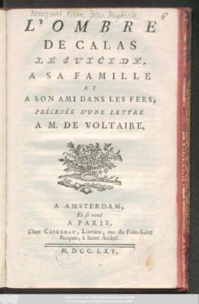 L' Ombre De Calas Le Suicide, A Sa Famille Et A Son Ami Dans Les Fers : Précedée D'Une Lettre A M. De Voltaire