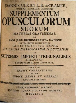 Joh. Ulrici Crameri, Potentiss. Suecor. Reg. Hass. Landgr. Consil. Aul. Prof. Jur. Ord. Opuscula, Materias Gravissimas Ex Omni Jure Demonstrativa Ratione Pertractatas Continentia : Antea Seorsim Edita, Jam Vero Ob Raritatem Et Desiderium Virorum Doctissimorum Collecta, [5]. Supplementum