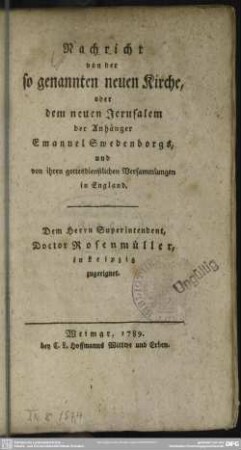 Nachricht von der so genannten neuen Kirche, oder dem neuen Jerusalem der Anhänger Emanuel Swedenborgs, und von ihren gottesdienstlichen Versammlungen in England