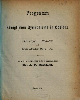 Programm des Königlichen Gymnasiums zu Coblenz : Schuljahr .... 1874/76