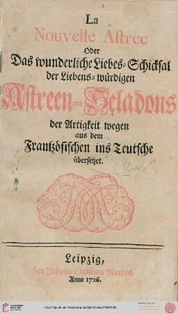 La nouvelle Astrée : Oder das wunderliche Liebes-Schicksal der Liebens-würdigen Astreen und Seladons