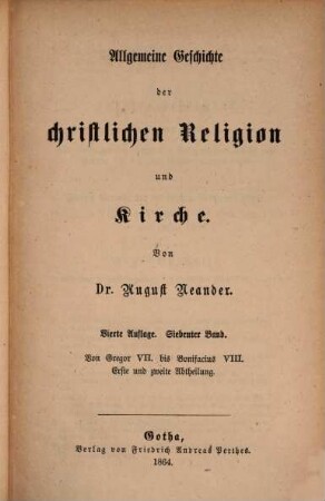 Dr. August Neander's Werke. 9, Allgemeine Geschichte der christlichen Religion und Kirche ; 7: Von Gregor VII. bis Bonifacius VIII. ; Abt. 1 - 2