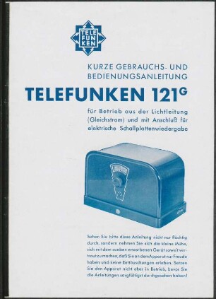 Bedienungsanleitung: Kurze Gebrauchs- und Bedienungsanleitung Telefunken 121 G für Betrieb aus der Lichtleitung (Gleichstrom) und mit Anschluß für elektrische Schallplattenwiedergabe