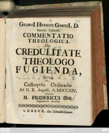 Georgi[i] Henrici Goetzi[i], D. Superint. Lubecens. Commentatio Theologica, De Credulitate, Theologo Fugienda