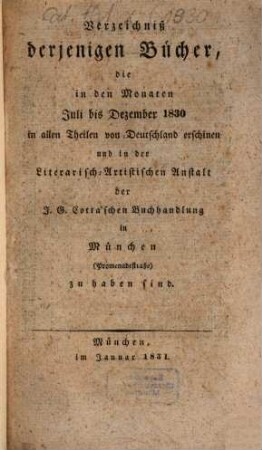 Verzeichnis derjenigen Bücher, die ... in allen Theilen von Deutschland erschienen und in der Literarisch-Artistischen Anstalt der J. G. Cotta'schen Buchhandlung in München zu haben sind, 1830, Juli - Dez. (1831)