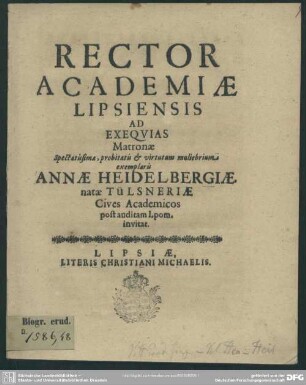 Rector Academiae Lipsiensis ad exequias matronae ... Annae Heidelbergiae natae Tülsneriae cives academicos post auditam I. pom. invitat : [progr. ad exequias Annae Heidelbergiae, Cyr. Heidelberg viduae]