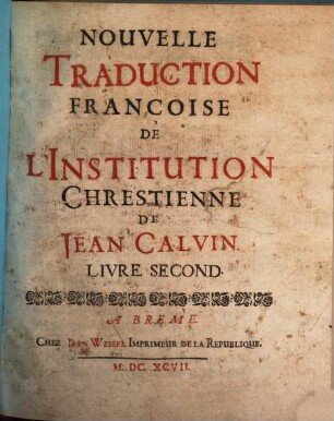 Nouvelle Traduction Françoise De L'Institution Chrestienne De Jean Calvin. Livre Second