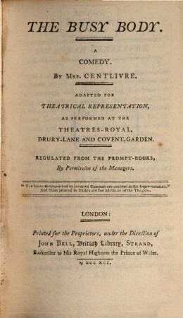 The busy body : A comedy. Adapted for theatrical representation, as performed at the Theatres-Royal, Drury-Lane and Covent Garden ...