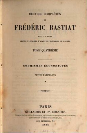 Oeuvres complètes : mises en ordre revues et annot. d'après les manuscripts de l'auteur, 4. Sophismes économiques ; petits pamphlets ; 1